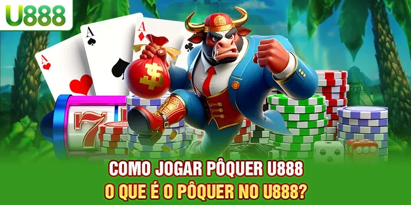 Como jogar pôquer U888 - O que é o pôquer no U888?