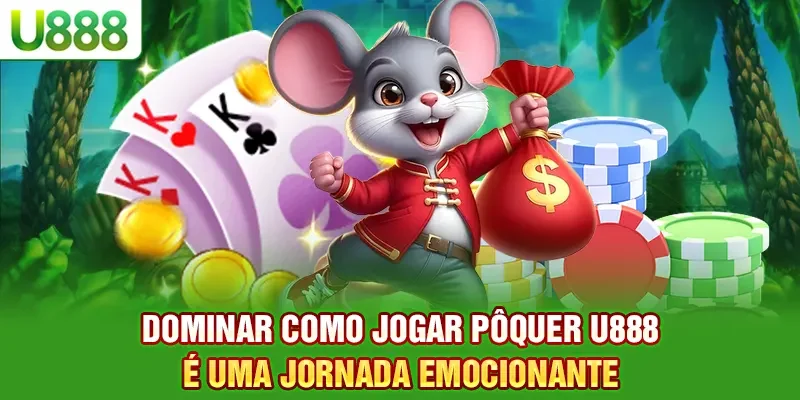 Dominar como jogar pôquer U888 é uma jornada emocionante