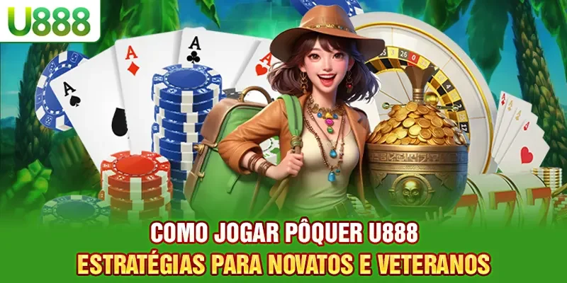 Como Jogar Pôquer U888: Estratégias para Novatos e Veteranos